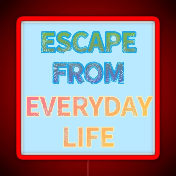 ESCAPE FROM EVERYDAY LIFE RGB Neon Sign