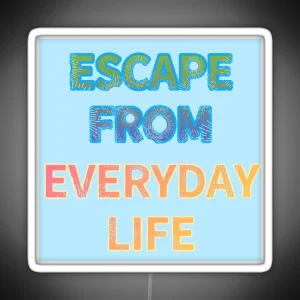 ESCAPE FROM EVERYDAY LIFE RGB Neon Sign