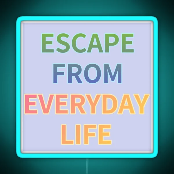 ESCAPE FROM EVERYDAY LIFE RGB Neon Sign