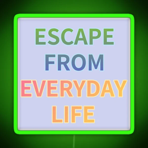 ESCAPE FROM EVERYDAY LIFE RGB Neon Sign