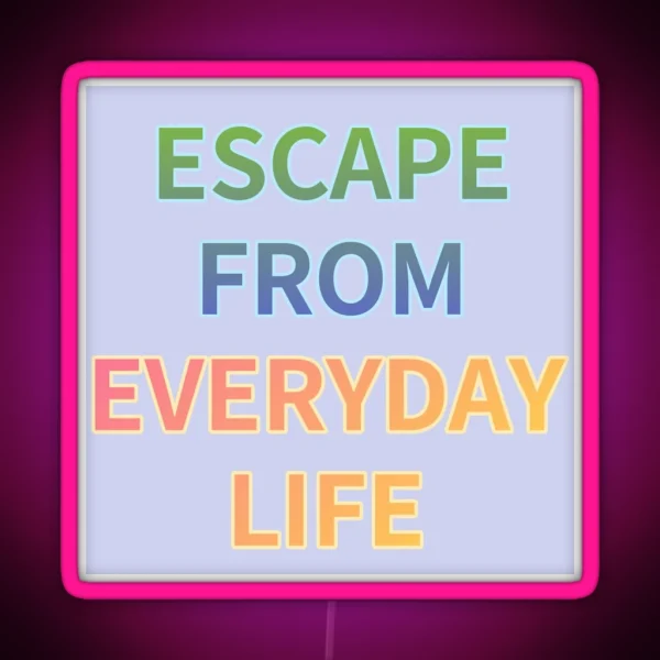 ESCAPE FROM EVERYDAY LIFE RGB Neon Sign