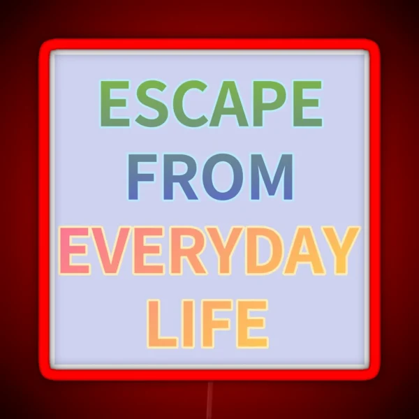ESCAPE FROM EVERYDAY LIFE RGB Neon Sign
