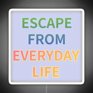 ESCAPE FROM EVERYDAY LIFE RGB Neon Sign