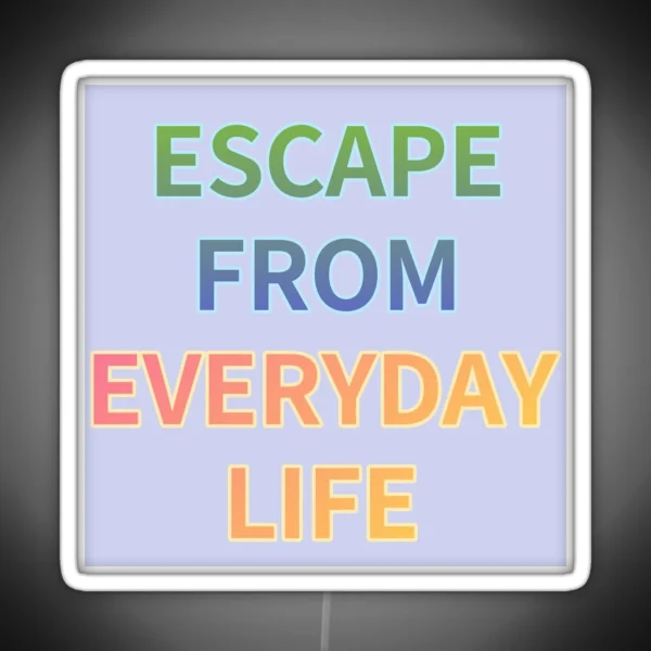 ESCAPE FROM EVERYDAY LIFE RGB Neon Sign