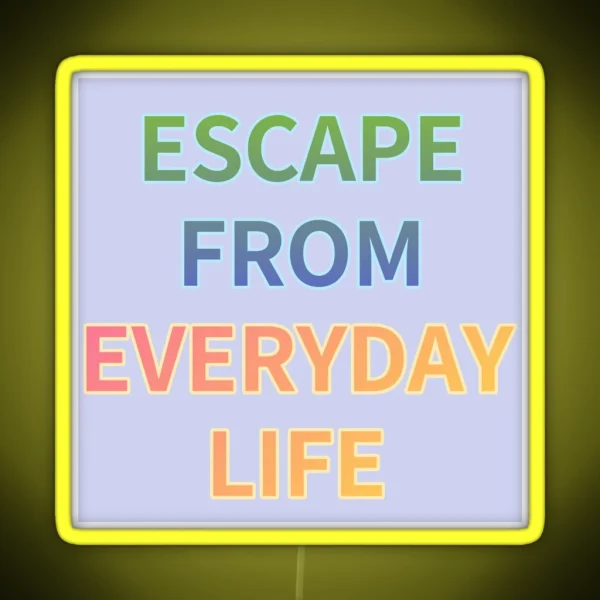ESCAPE FROM EVERYDAY LIFE RGB Neon Sign