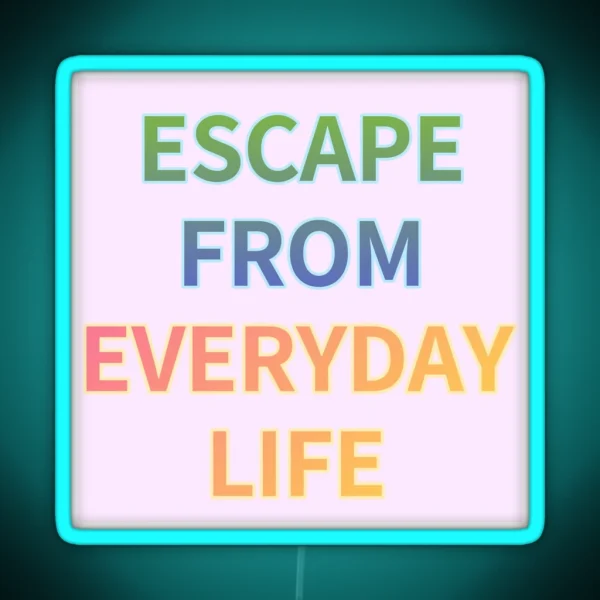 ESCAPE FROM EVERYDAY LIFE RGB Neon Sign
