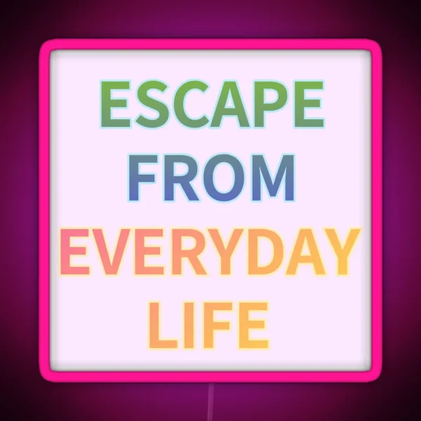 ESCAPE FROM EVERYDAY LIFE RGB Neon Sign
