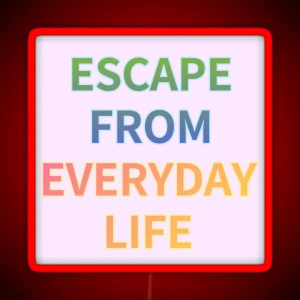 ESCAPE FROM EVERYDAY LIFE RGB Neon Sign