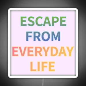 ESCAPE FROM EVERYDAY LIFE RGB Neon Sign