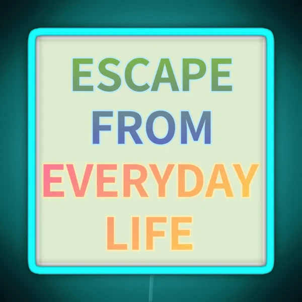 ESCAPE FROM EVERYDAY LIFE RGB Neon Sign
