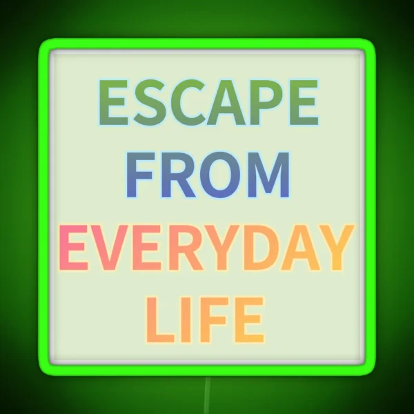 ESCAPE FROM EVERYDAY LIFE RGB Neon Sign
