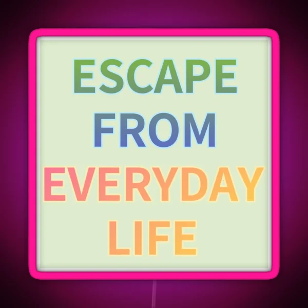 ESCAPE FROM EVERYDAY LIFE RGB Neon Sign