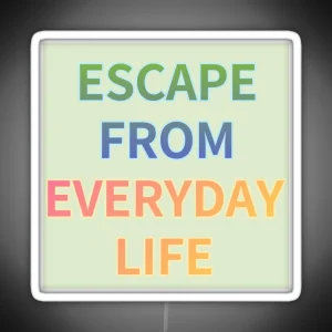 ESCAPE FROM EVERYDAY LIFE RGB Neon Sign