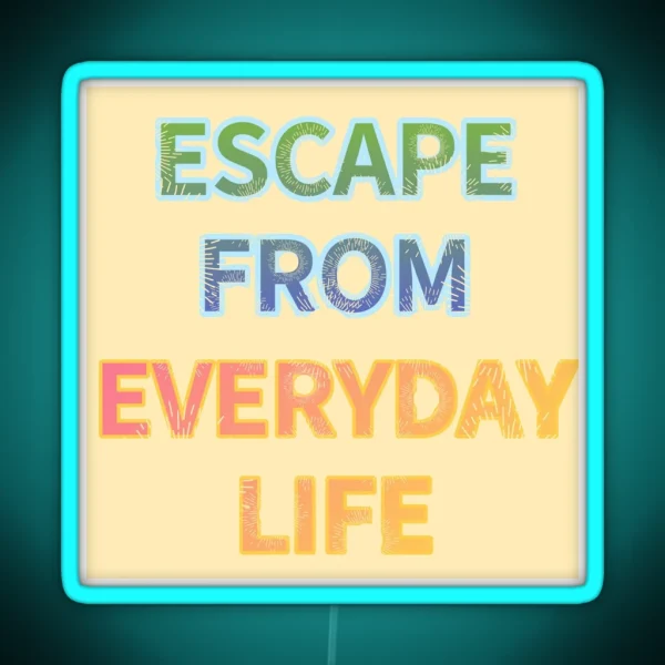 ESCAPE FROM EVERYDAY LIFE RGB Neon Sign
