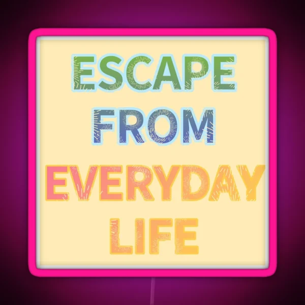 ESCAPE FROM EVERYDAY LIFE RGB Neon Sign