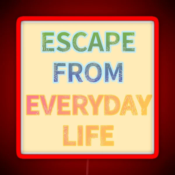 ESCAPE FROM EVERYDAY LIFE RGB Neon Sign