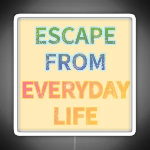 ESCAPE FROM EVERYDAY LIFE RGB Neon Sign