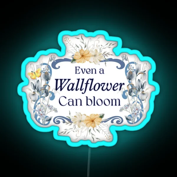 Even A Wallflower Can Bloom RGB Neon Sign