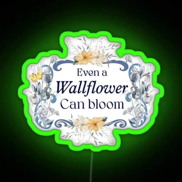 Even A Wallflower Can Bloom RGB Neon Sign