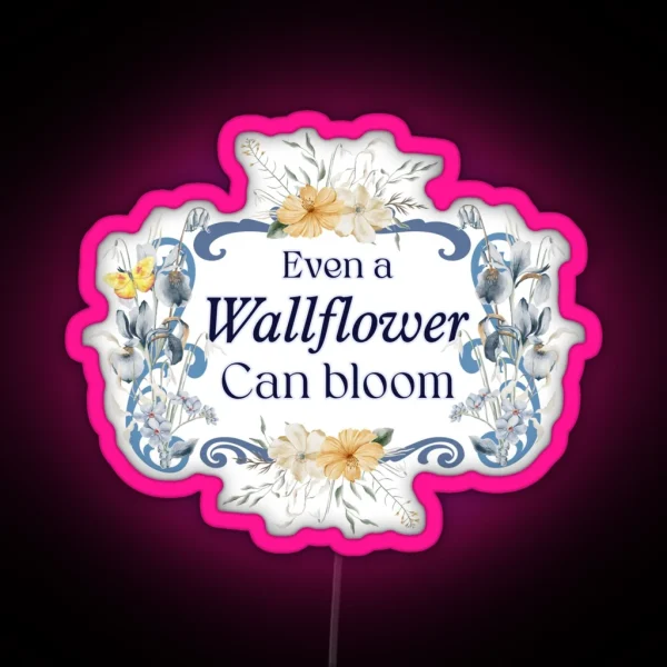 Even A Wallflower Can Bloom RGB Neon Sign