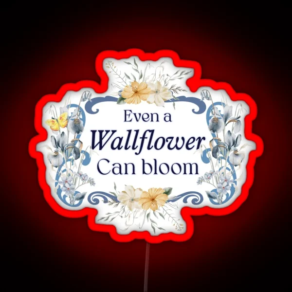 Even A Wallflower Can Bloom RGB Neon Sign