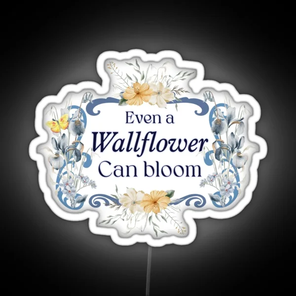 Even A Wallflower Can Bloom RGB Neon Sign
