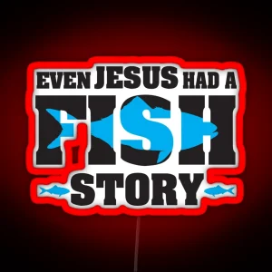 Even Jesus Had A Fish Story RGB Neon Sign