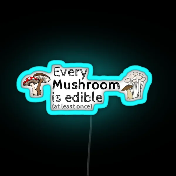 Every Mushroom Is Edible At Least Once RGB Neon Sign