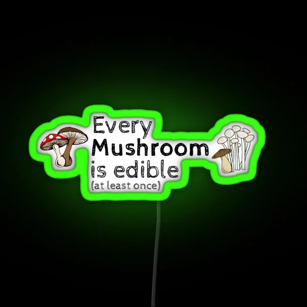 Every Mushroom Is Edible At Least Once RGB Neon Sign