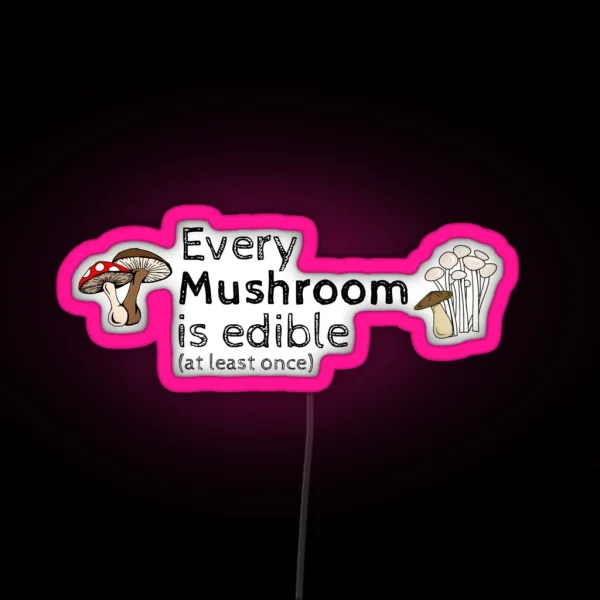 Every Mushroom Is Edible At Least Once RGB Neon Sign