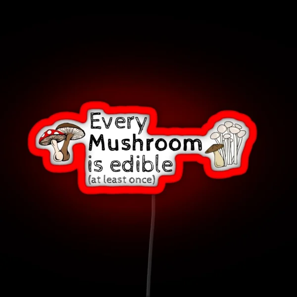 Every Mushroom Is Edible At Least Once RGB Neon Sign