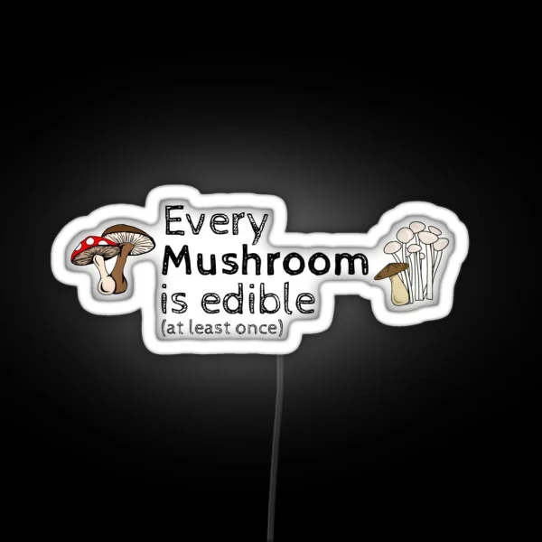 Every Mushroom Is Edible At Least Once RGB Neon Sign