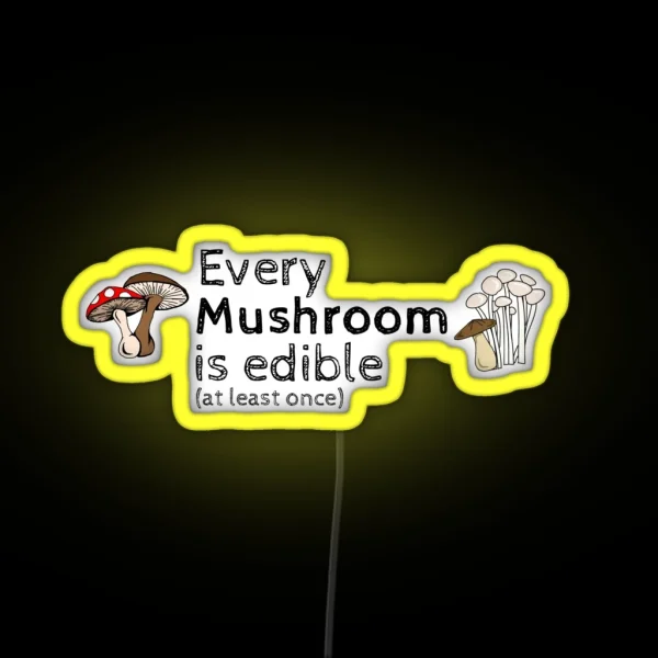 Every Mushroom Is Edible At Least Once RGB Neon Sign