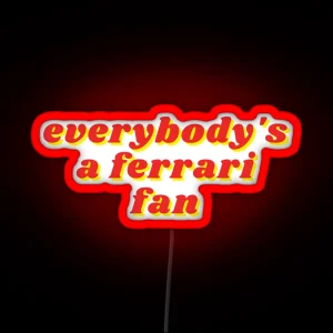 Everybody S A Ferrari Fan RGB Neon Sign