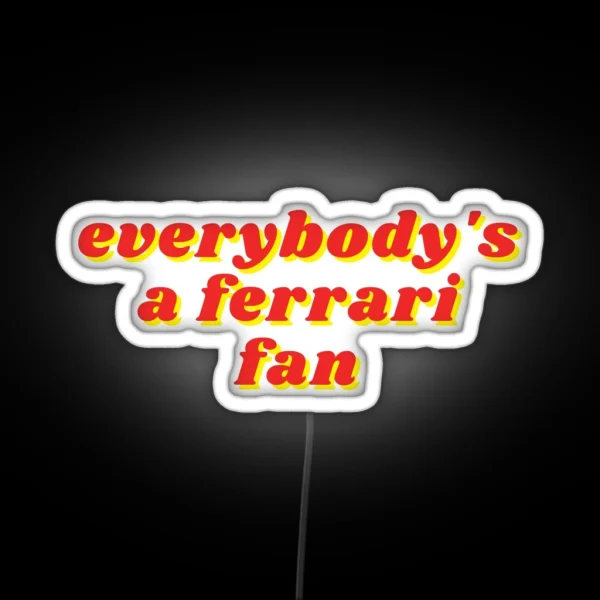 Everybody S A Ferrari Fan RGB Neon Sign