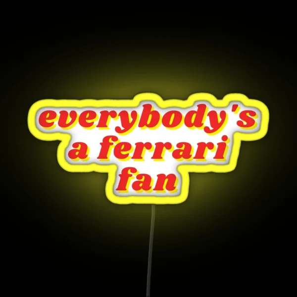 Everybody S A Ferrari Fan RGB Neon Sign