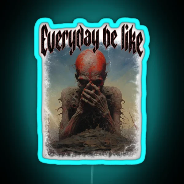 Everyday Be Like Scary Funny Sayings RGB Neon Sign
