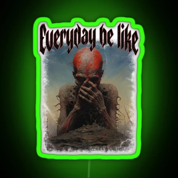 Everyday Be Like Scary Funny Sayings RGB Neon Sign
