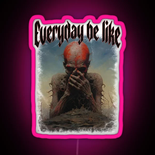 Everyday Be Like Scary Funny Sayings RGB Neon Sign