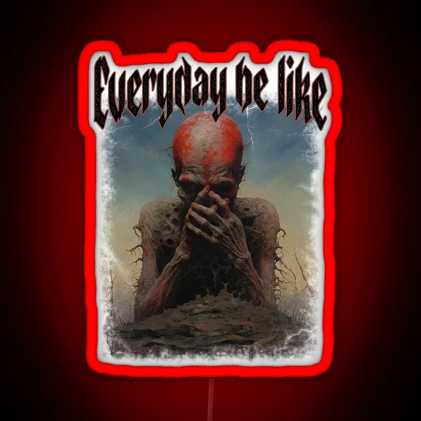 Everyday Be Like Scary Funny Sayings RGB Neon Sign