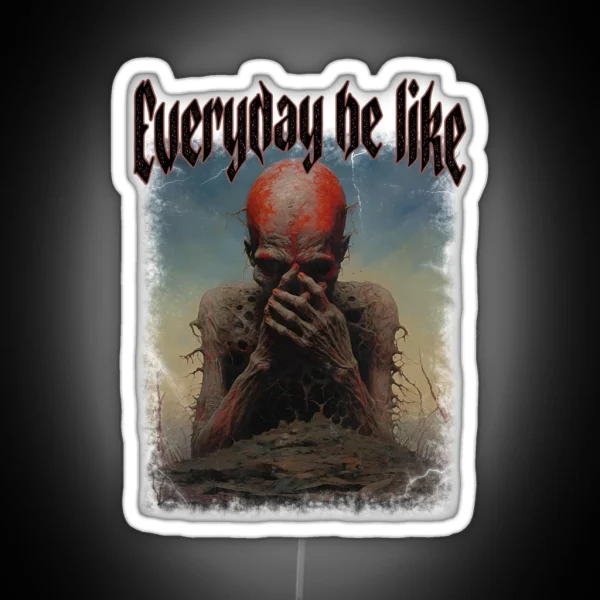 Everyday Be Like Scary Funny Sayings RGB Neon Sign