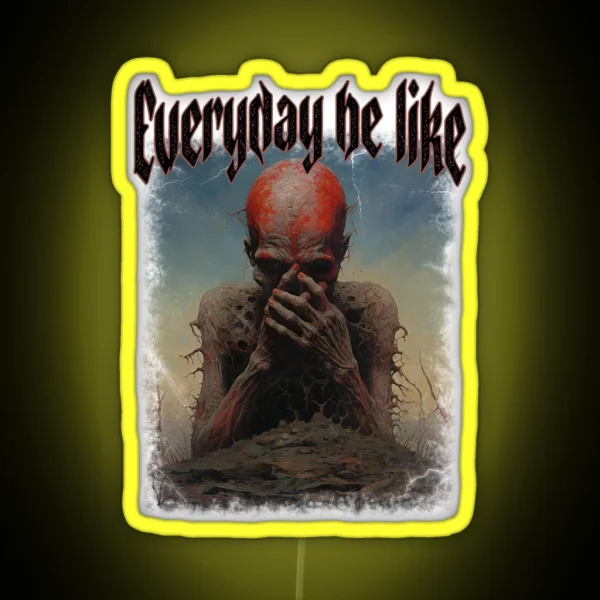 Everyday Be Like Scary Funny Sayings RGB Neon Sign