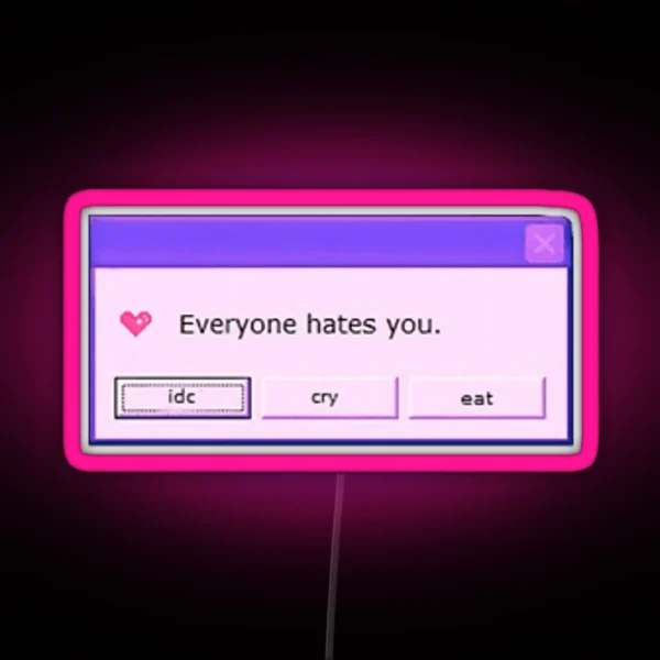 Everyone Hates You RGB Neon Sign
