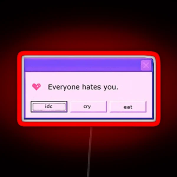 Everyone Hates You RGB Neon Sign