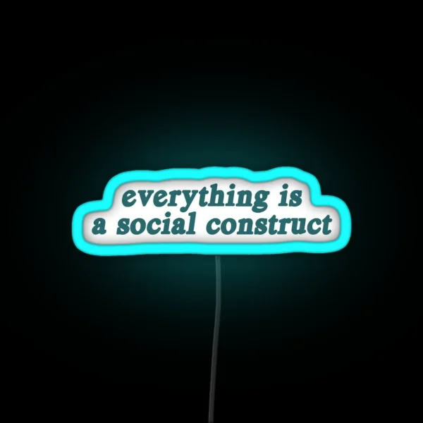 Everything Is A Social Construct RGB Neon Sign