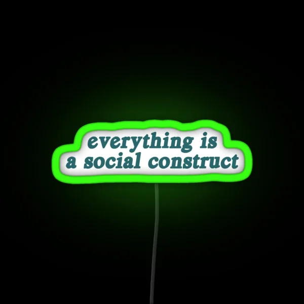 Everything Is A Social Construct RGB Neon Sign