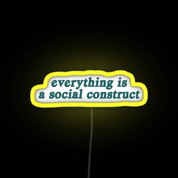 Everything Is A Social Construct RGB Neon Sign