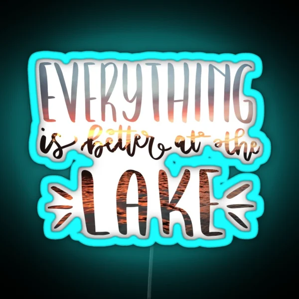 Everything Is Better At The Lake Photograph RGB Neon Sign