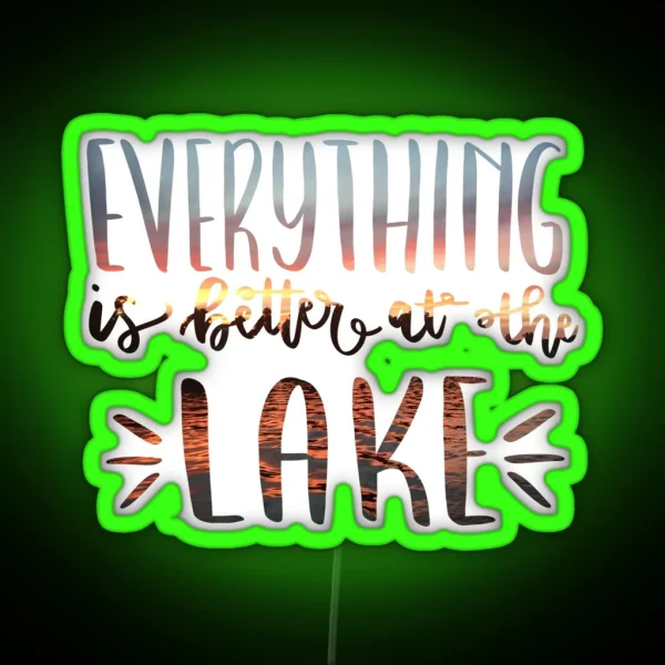 Everything Is Better At The Lake Photograph RGB Neon Sign