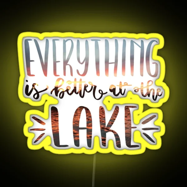 Everything Is Better At The Lake Photograph RGB Neon Sign